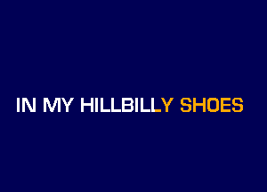 IN MY HILLBILLY SHOES