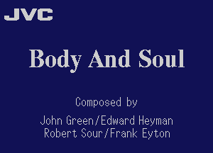 uJJVEB

Body And Soul

Composed by

John GreenlEdward Heyman
Robert SourlFrank Eyton