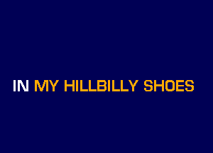 IN MY HILLBILLY SHOES