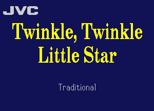 uJJVEB

Twinkle, Twinkle

Little Star

Traditional
