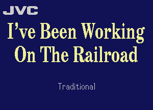 uJJVEB

Pve Been Working
On The Railroad

Traditional