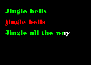 Jingle bells

jingle bells

Jingle all the way
