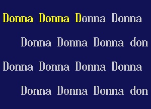 Donna Donna Donna Donna
Donna Donna Donna don
Donna Donna Donna Donna

Donna Donna Donna don