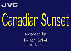 uJJVEB

Canadian Sunset

Composed by

Norman Gmbel
Edde Heywood