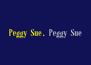 Peggy Sue. Peggy Sue