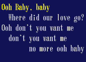 0011 Baby, baby
Where did our love g0?
00h d0n t you want me

d0n t you want me
no more 00h baby