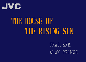 JVG
THE HOUSE OF

THE RISING SUN

TRAD. ARR.
ALAN PRINCE