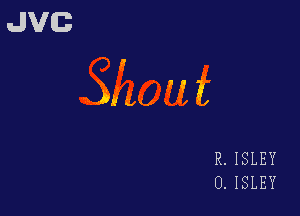 JVG

J

J)! uh? I, i

R.ISLEY
0.ISLEY