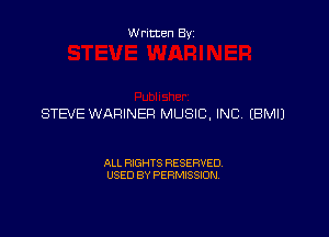 Written Byz

STEVE WARINER MUSIC, INC. (BMIJ

ALL RIGHTS RESERVED.
USED BY PERMISSION.