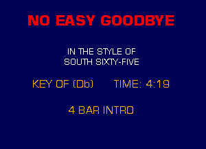 IN THE SWLE OF
SOUTH SlXIY-FIVE

KEY OF (Dbl TIME 4119

4 BAR INTRO