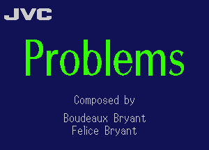 uJJVEB

Probllems

Composed by

Boudeaux Bryant
Fehce Bryant