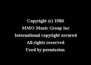 Copyright (c) 1986
MMO Music Group Inc
Intematjonal copyright secured

All rights reserved

Used by permission

g