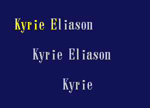 Kyrie Eliason

Kyrie Eliason

Kyrie