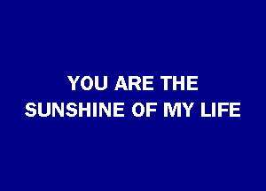 YOU ARE THE

SUNSHINE OF MY LIFE