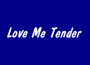 love Me Tender