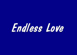 Endless love