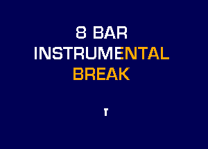 8 BAR
INSTRUMENTAL
BREAK

l'