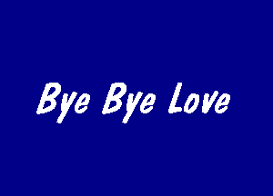 Bye Bye love