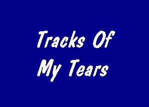 Tracks Of

My Tears