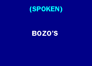 (SPOKEN)

BOZUS