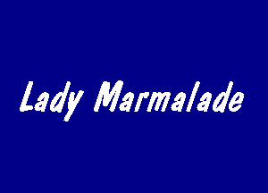 lady Marmalade