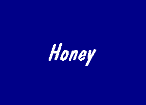 Honey