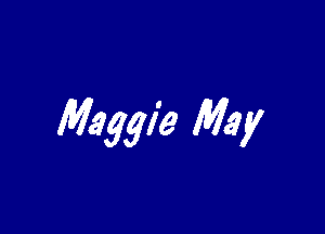 Maggie May