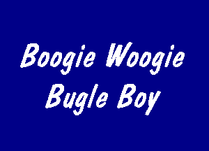 Boogie Woogie

Eagle 30y