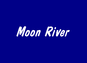 Moon River