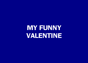 MY FUNNY

VALENTINE