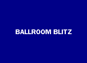 BALLROOM BLITZ