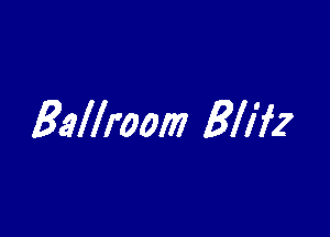 Eallroom Blitz