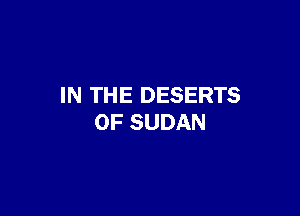 IN THE DESERTS

0F SUDAN
