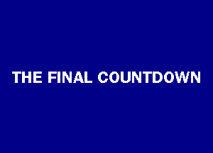 THE FINAL COUNTDOWN