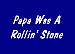 Papa W99 4

Rollin ' wane
