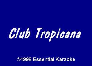 cm Tropicana

691998 Essential Karaoke