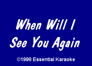 Wflen Will I

Shea Voa 49th

691998 Essential Karaoke