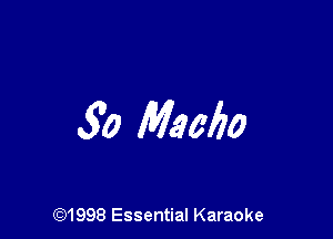 30 Macho

((91998 Essential Karaoke