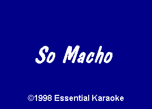30 Macho

691998 Essential Karaoke
