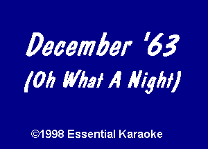 December '6?

(0!) W173! A High!)

(Q1998 Essential Karaoke