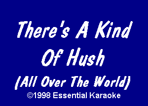 mere 59 A7 Kind

Of flaw?

Mil 0Ver The World)

(Q1998 Essential Karaoke
