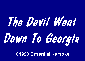 7719 Dew? Wm

Dam 70 6eorgi3

(Q1998 Essential Karaoke