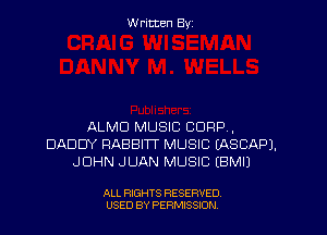 W ritcen By

ALMD MUSIC CORP ,
DADDY RABBITT MUSIC EASCAPJ.
JOHN JUAN MUSIC EBMI)

ALL RIGHTS RESERVED
USED BY PERMISSDN