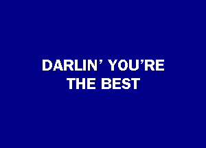 DARLIW YOWRE

THE BEST