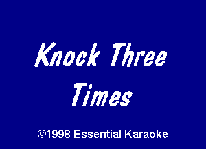Knock Wiree

7777193

691998 Essential Karaoke