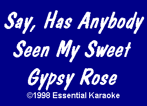 32y, H33 1470 ybody
9een My 5Dta'eef

6mg! Rose

(Q1998 Essential Karaoke