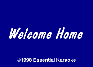 Welcome Home

CQ1998 Essential Karaoke