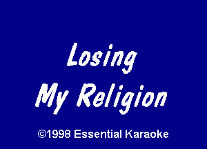 losing

My Religion

691998 Essential Karaoke