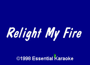 Eellyfif My Fire

(Q1998 Essential karaoke