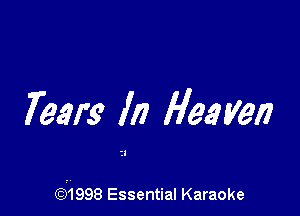 Tears In flee Val?

(51998 Essential Karaoke